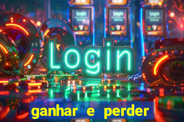 ganhar e perder faz parte do jogo frases